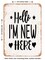 DECORATIVE METAL SIGN - Hello I'm New Here - Vintage Rusty Look